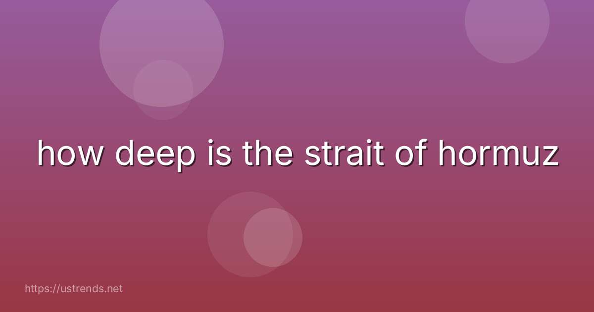 how deep is the strait of hormuz