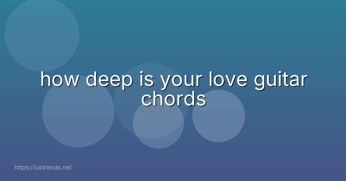 how deep is your love guitar chords