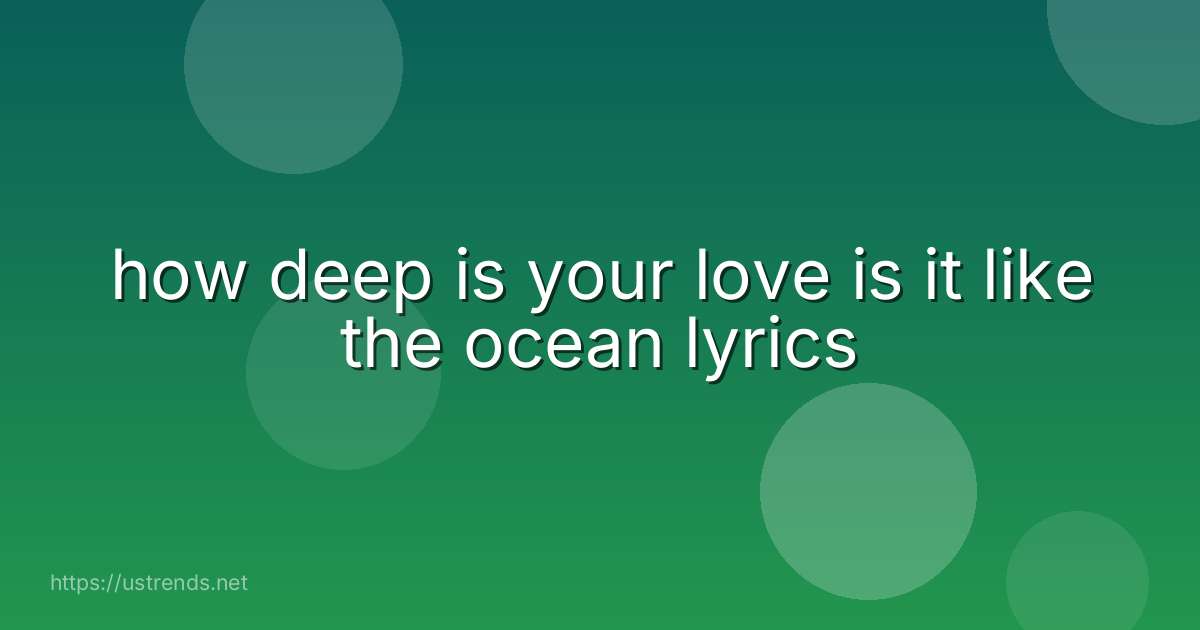 how deep is your love is it like the ocean lyrics