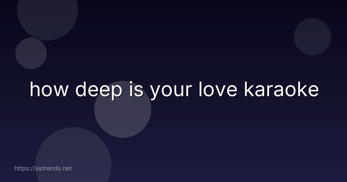 how deep is your love karaoke