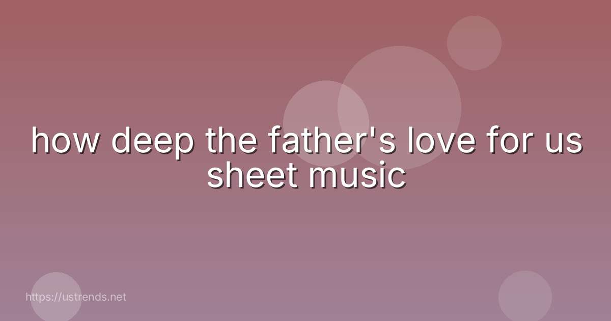 how deep the father's love for us sheet music
