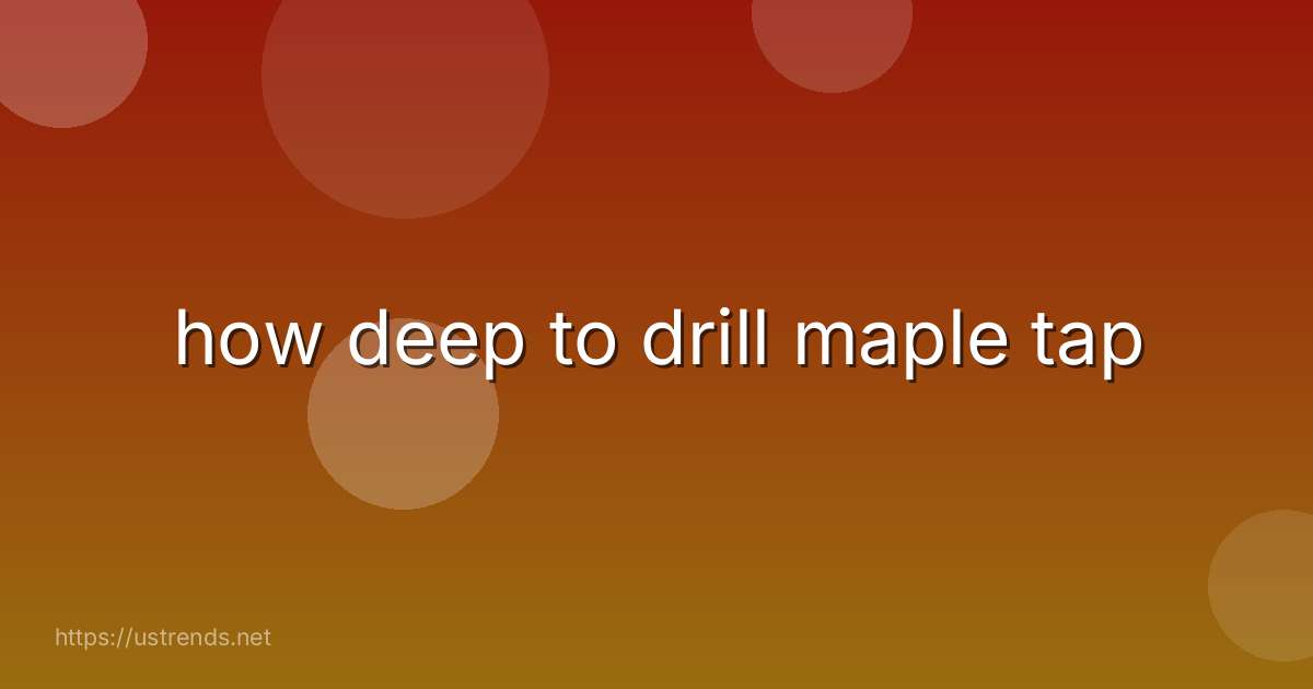 how deep to drill maple tap