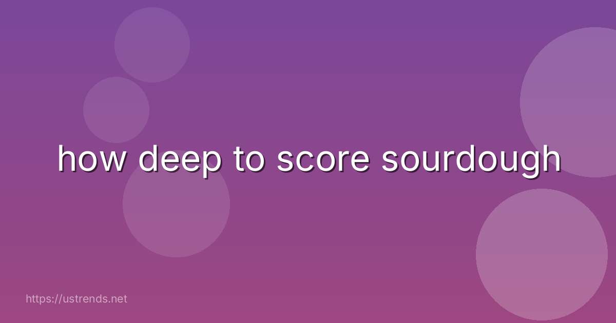 how deep to score sourdough