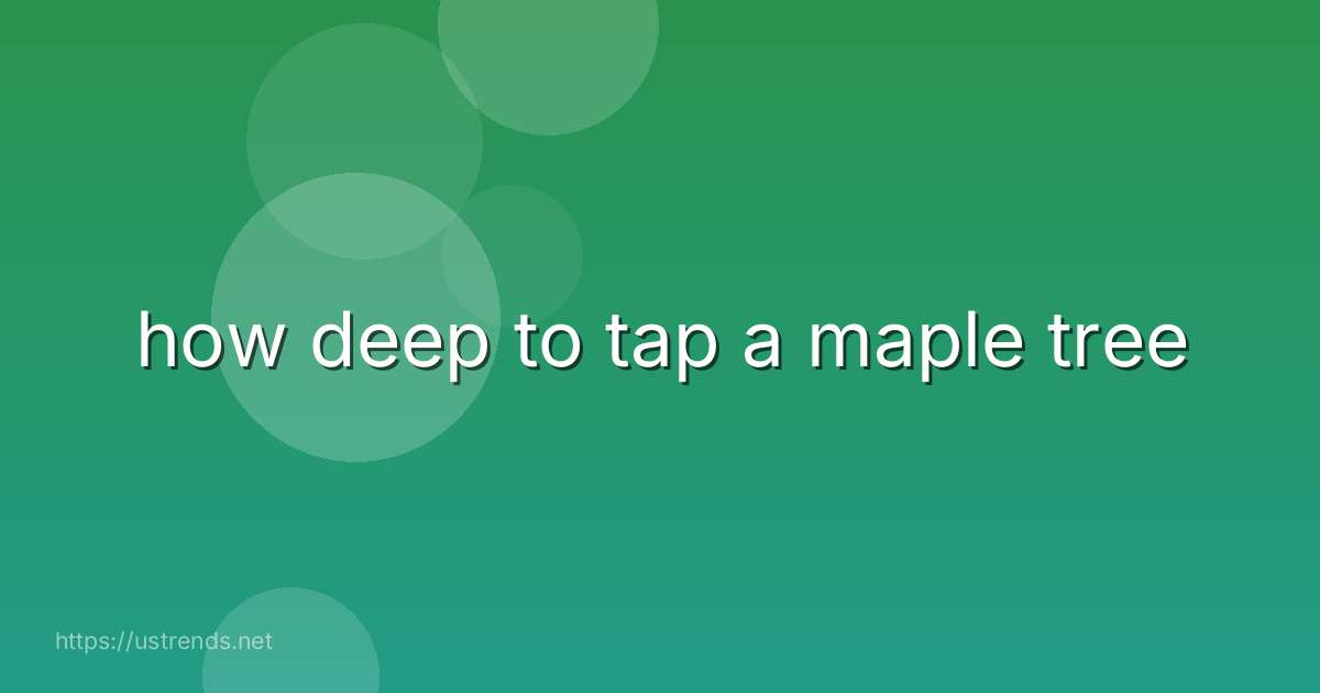 how deep to tap a maple tree