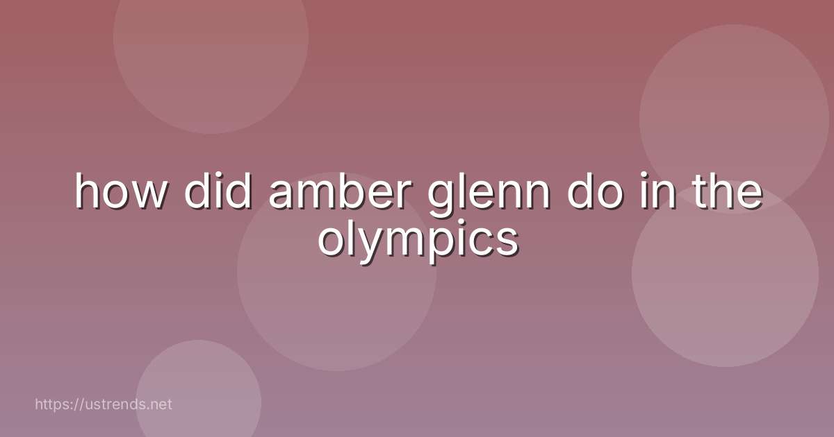 how did amber glenn do in the olympics
