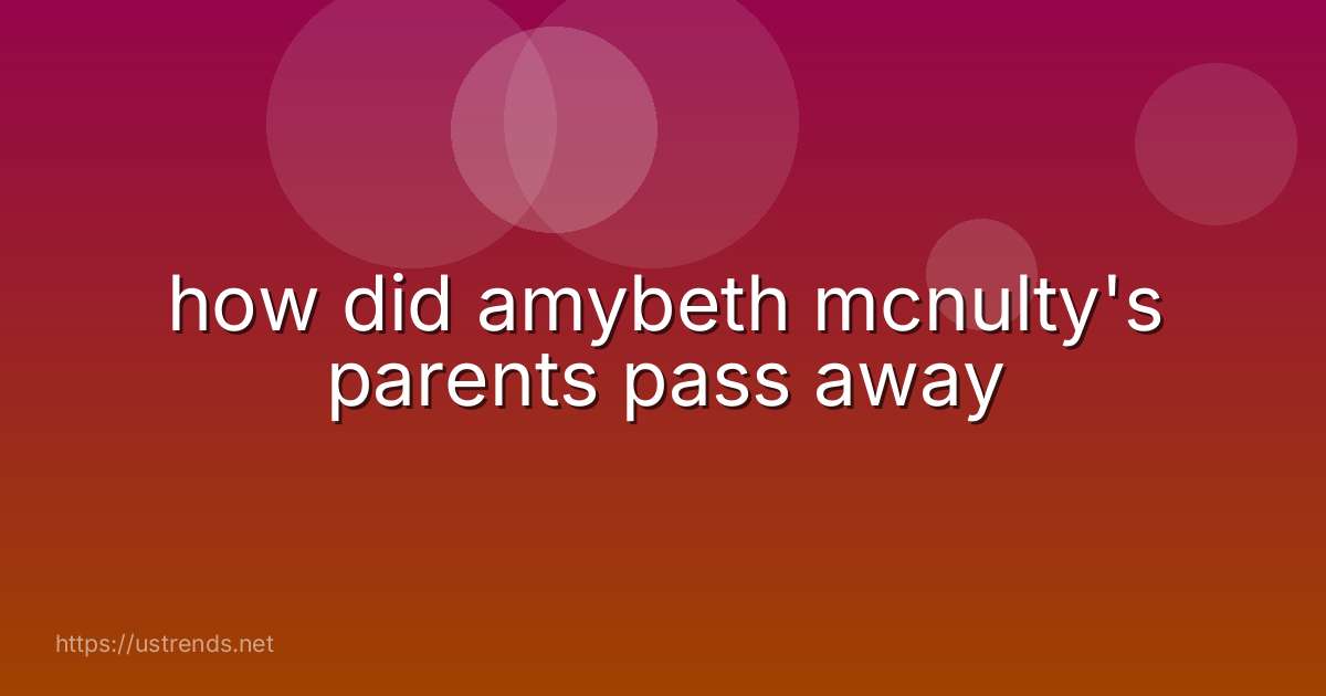 how did amybeth mcnulty's parents pass away