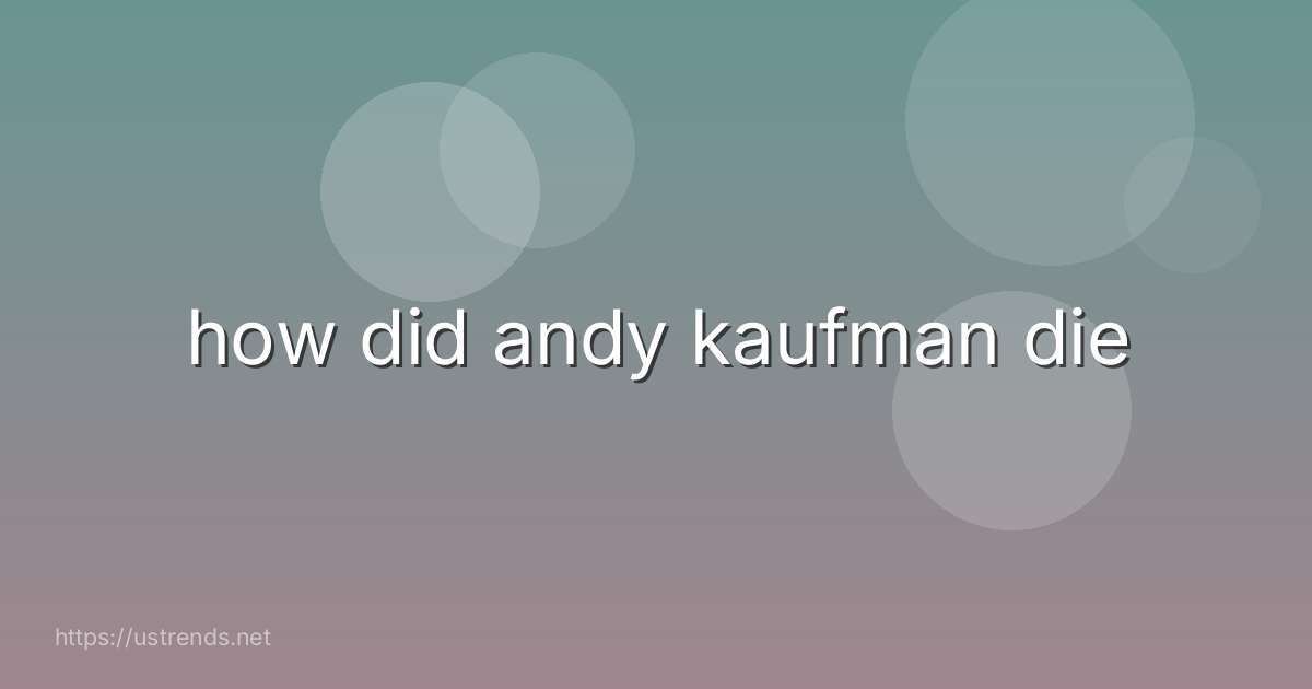 how did andy kaufman die
