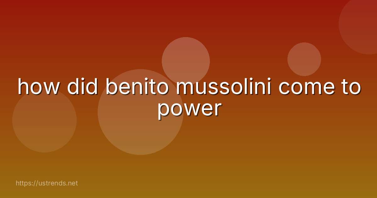 how did benito mussolini come to power