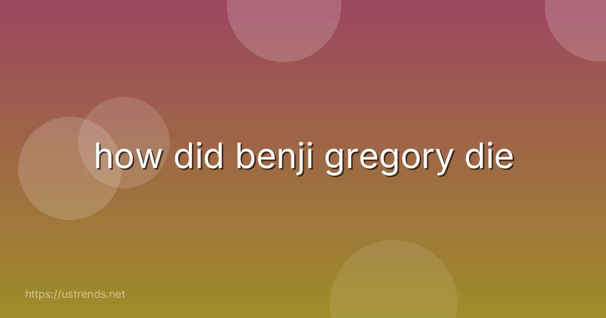 how did benji gregory die