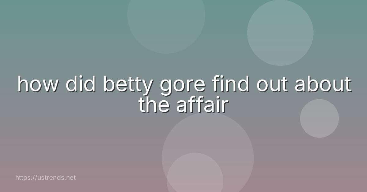 how did betty gore find out about the affair