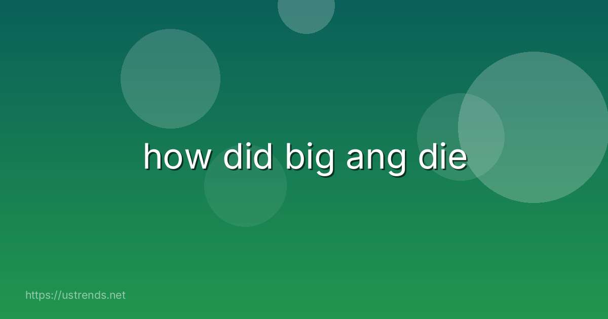 how did big ang die