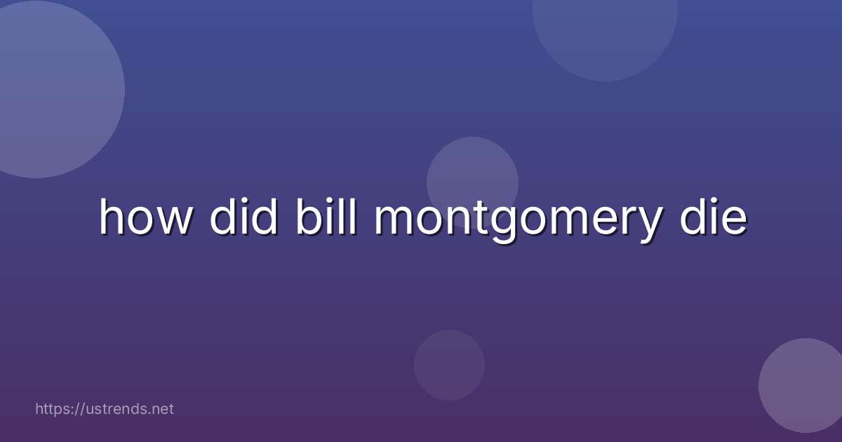 how did bill montgomery die