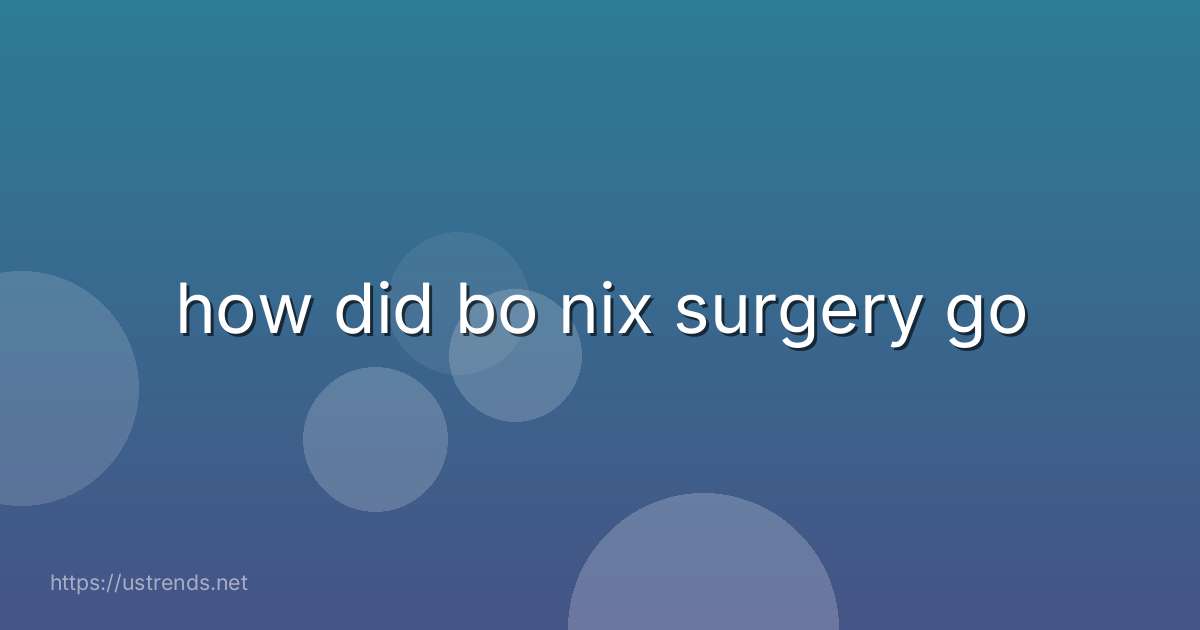 how did bo nix surgery go