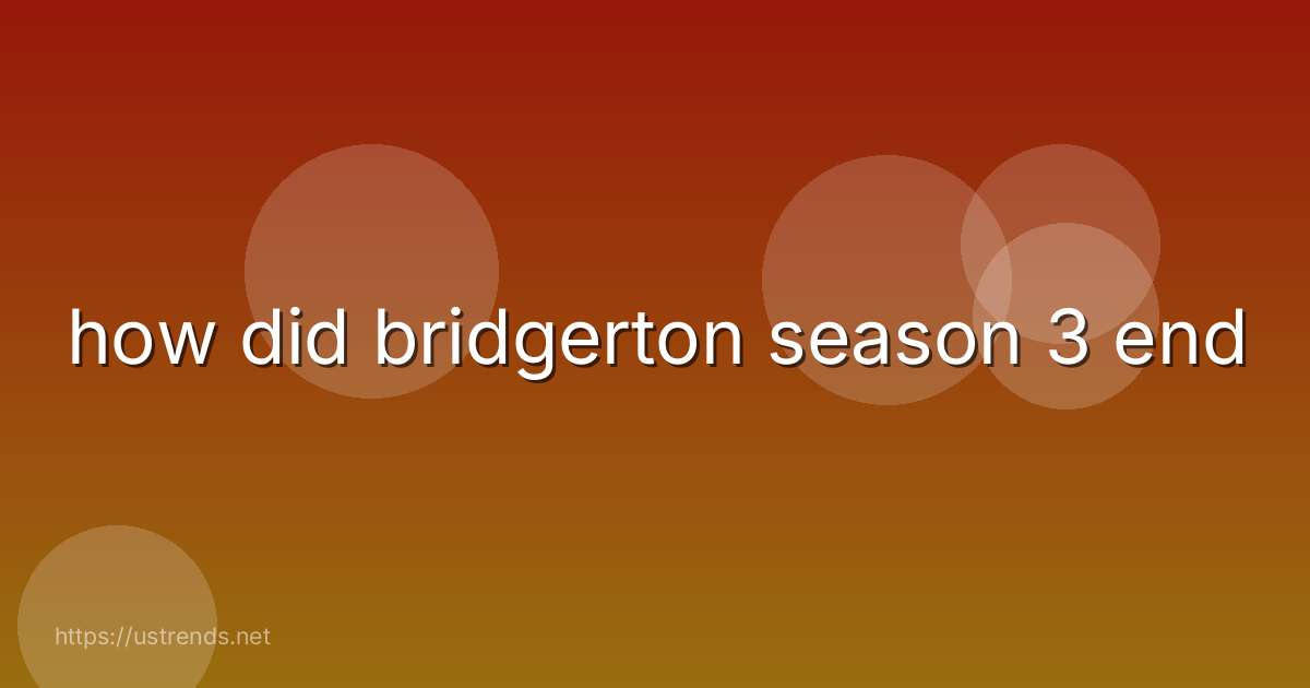how did bridgerton season 3 end