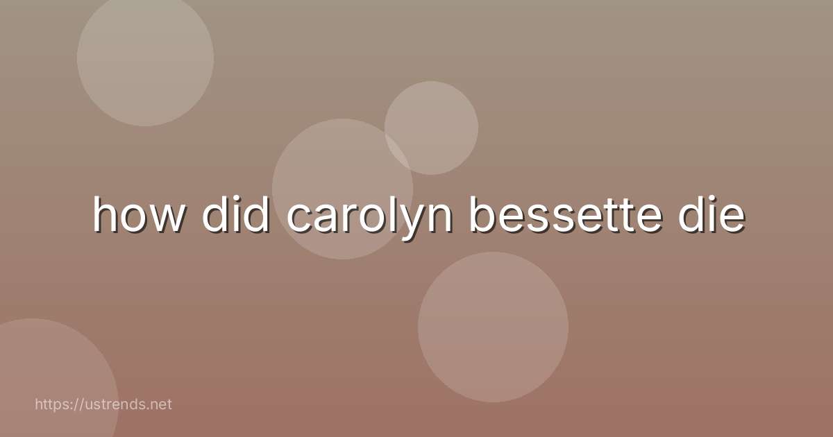 how did carolyn bessette die