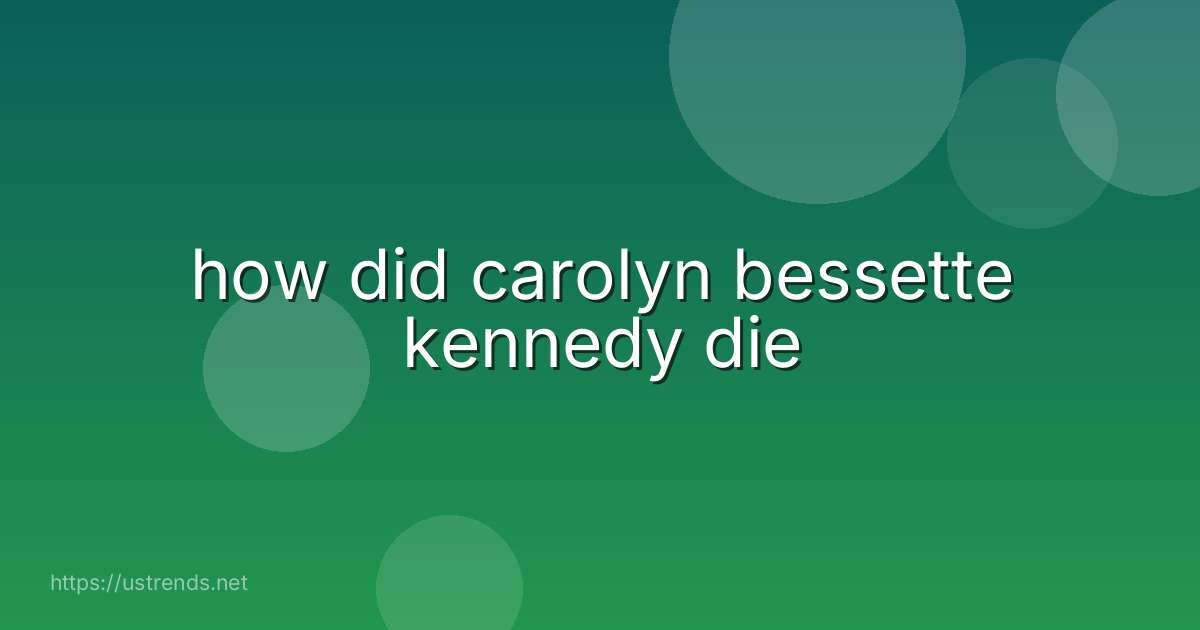 how did carolyn bessette kennedy die