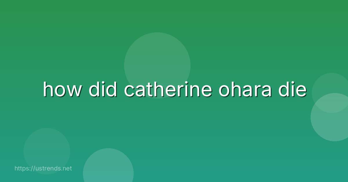 how did catherine ohara die