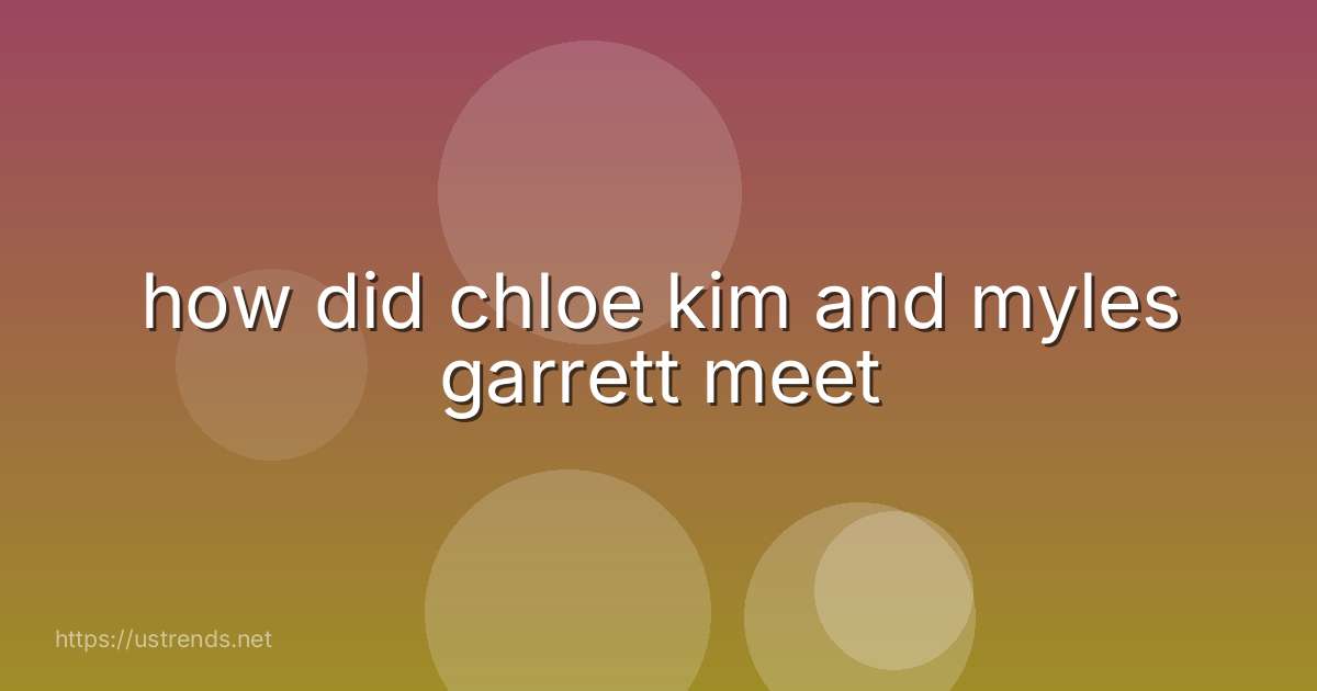 how did chloe kim and myles garrett meet