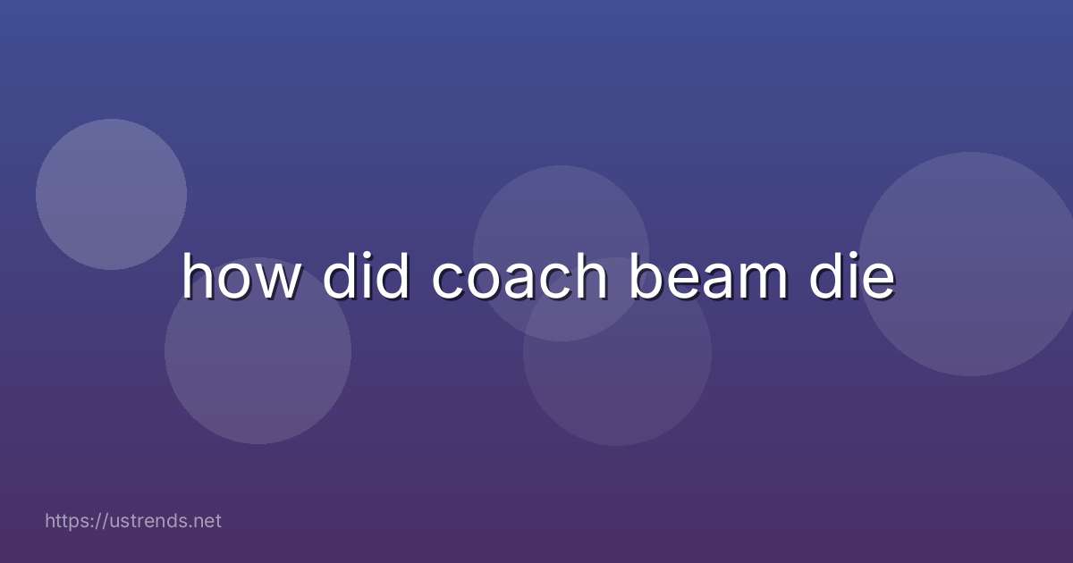 how did coach beam die