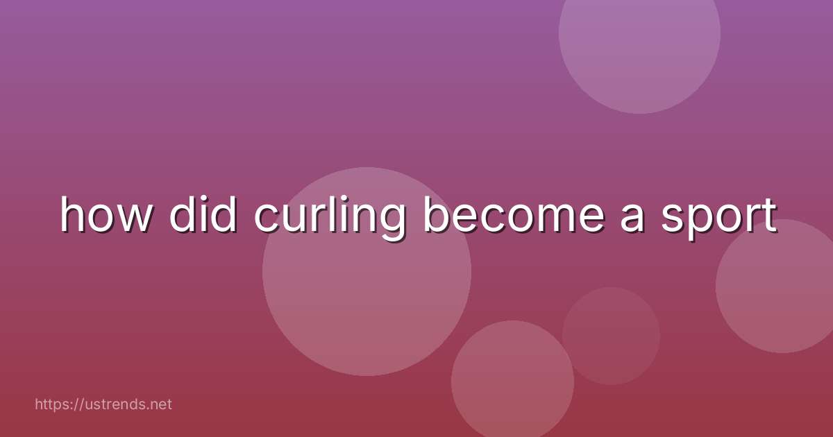 how did curling become a sport