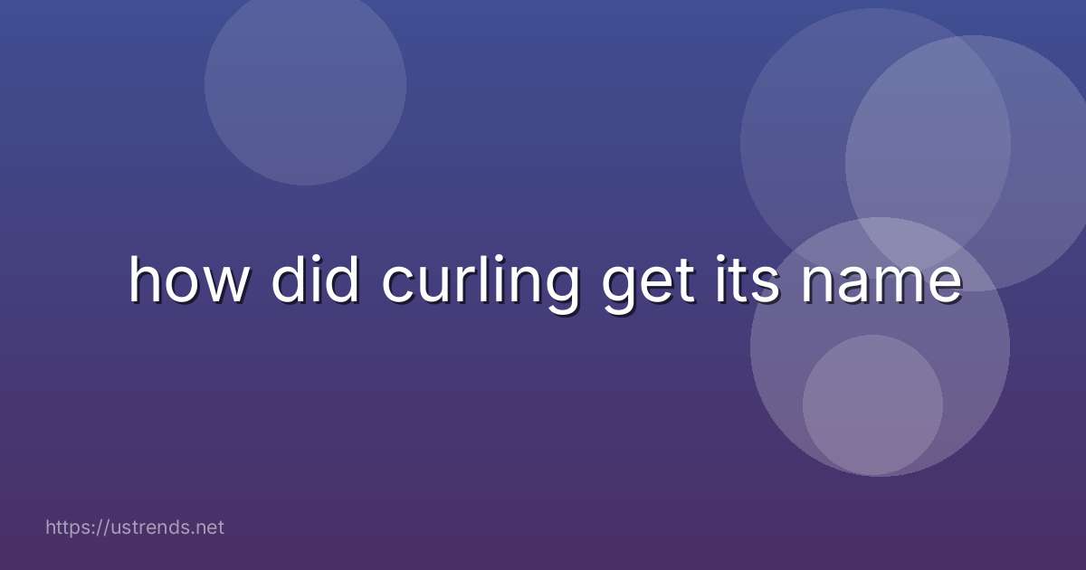 how did curling get its name