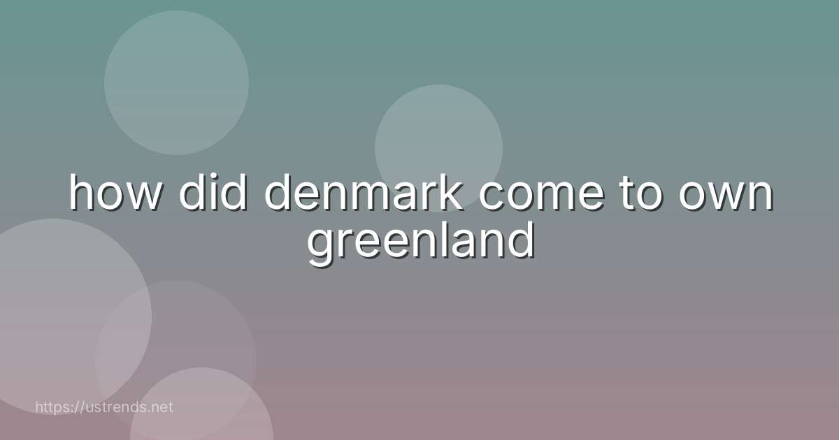how did denmark come to own greenland