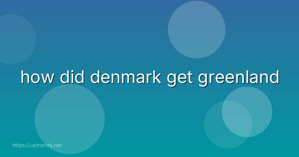 how did denmark get greenland