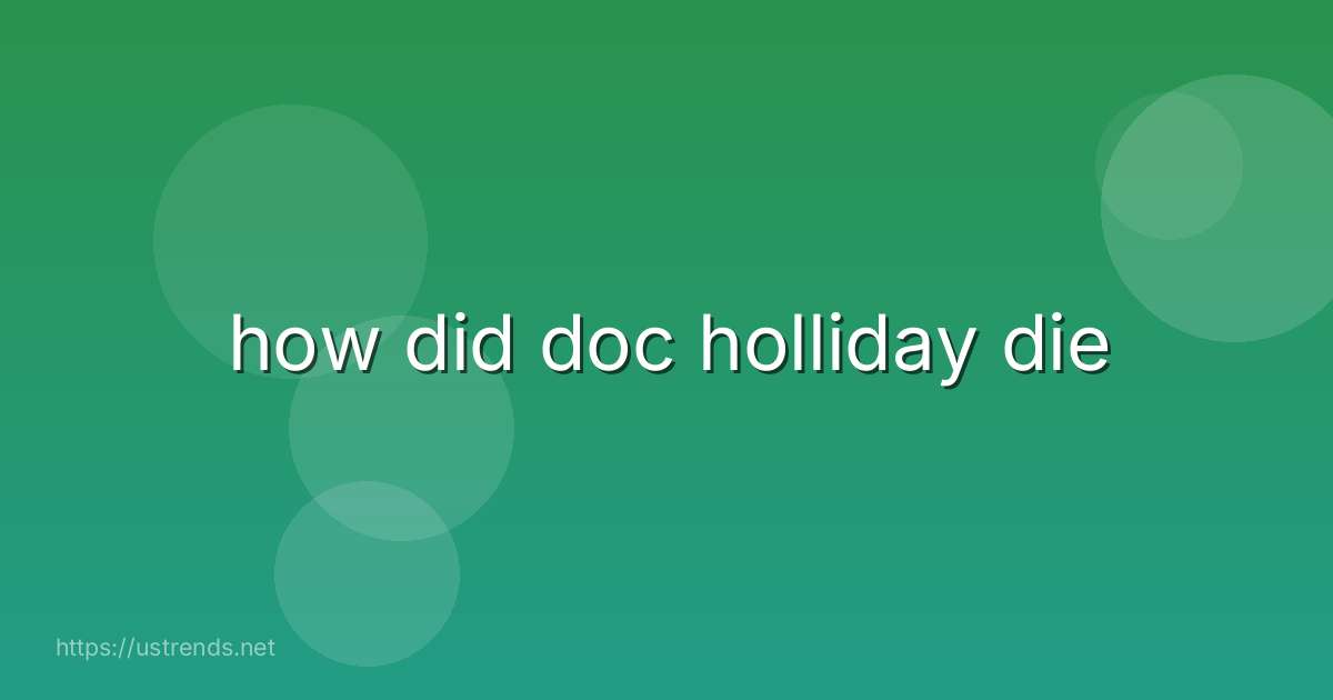 how did doc holliday die