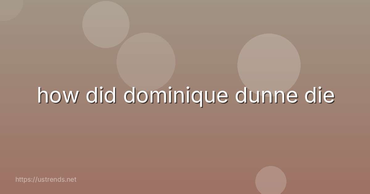 how did dominique dunne die