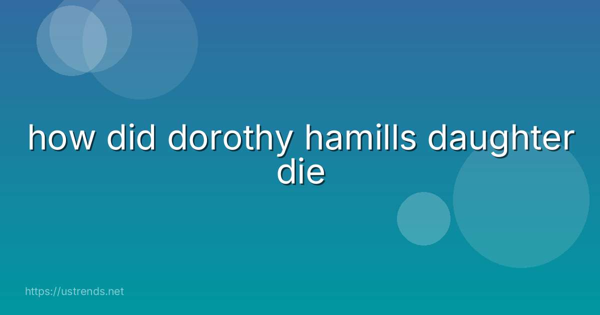 how did dorothy hamills daughter die