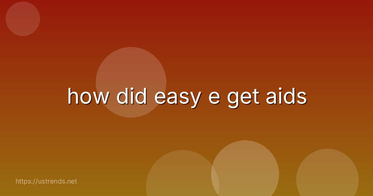 how did easy e get aids
