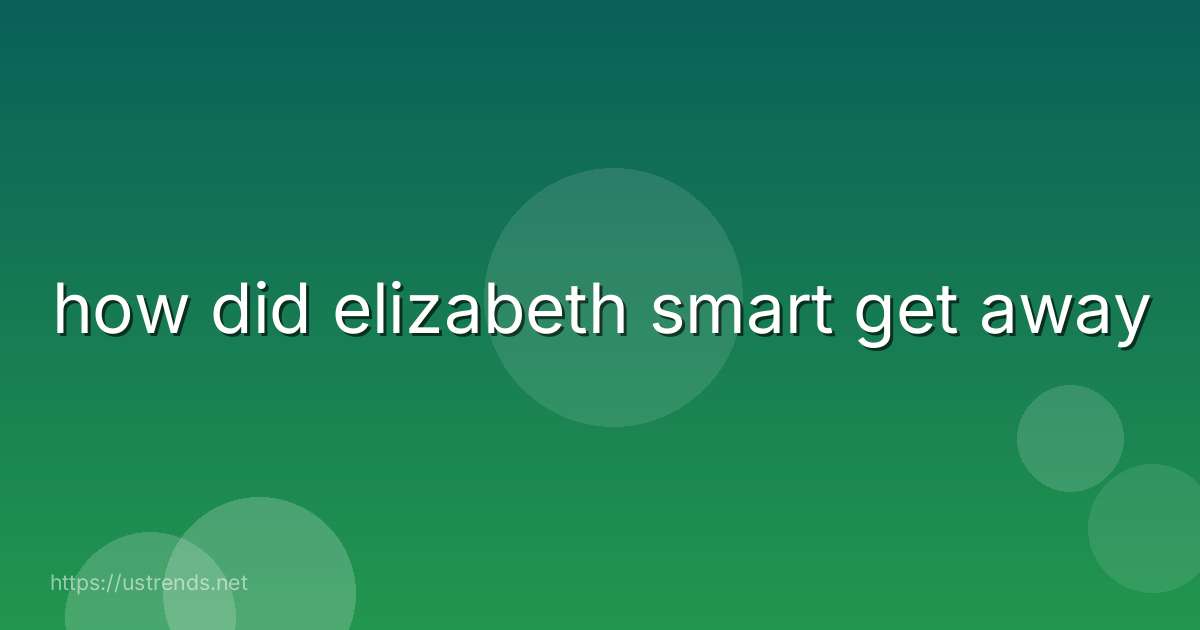 how did elizabeth smart get away