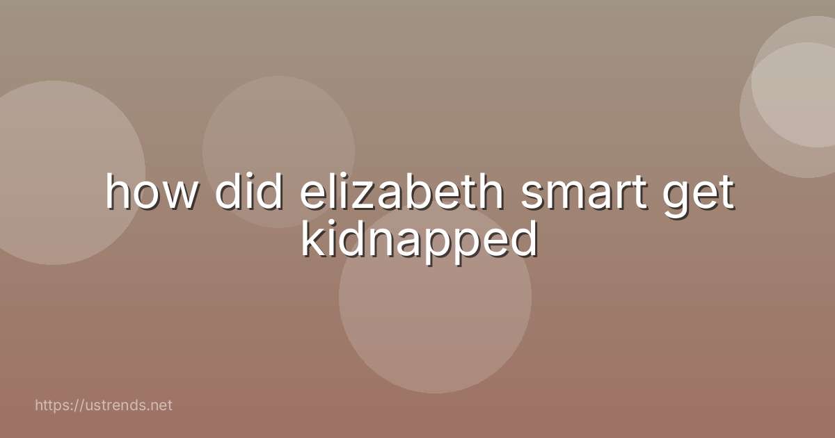 how did elizabeth smart get kidnapped