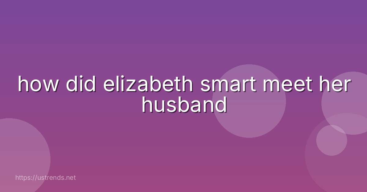 how did elizabeth smart meet her husband