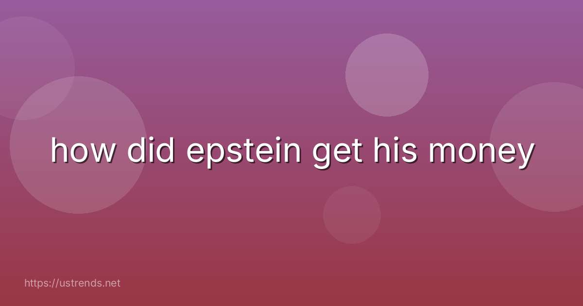 how did epstein get his money