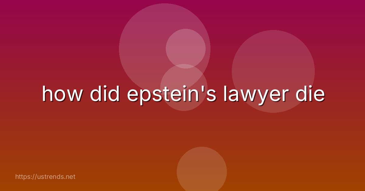 how did epstein's lawyer die
