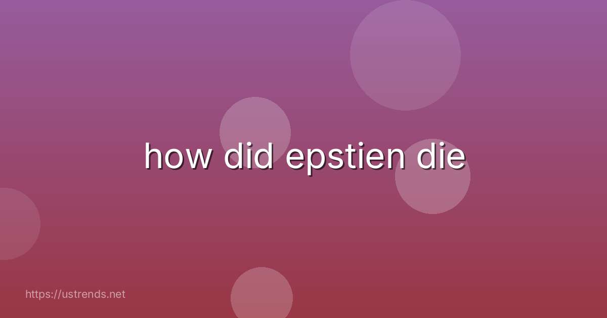 how did epstien die