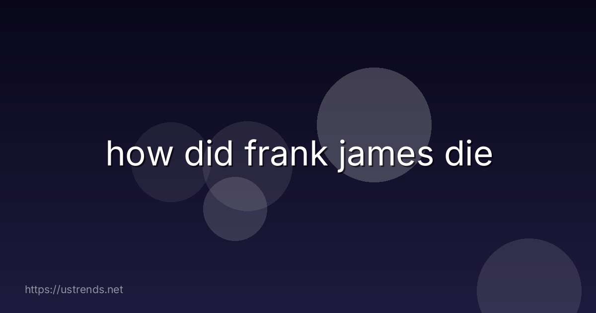 how did frank james die