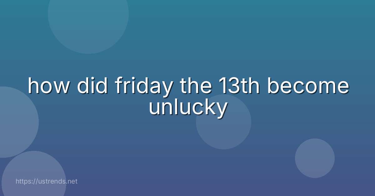 how did friday the 13th become unlucky