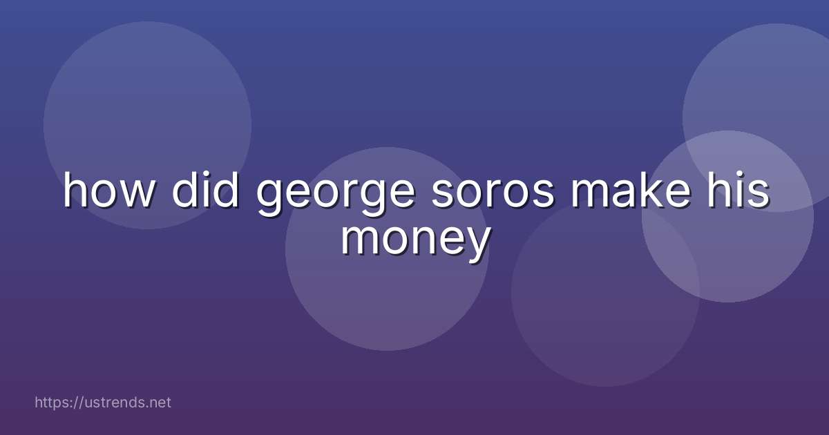how did george soros make his money
