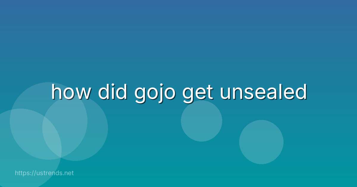 how did gojo get unsealed