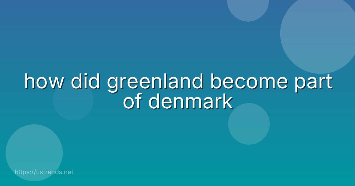how did greenland become part of denmark