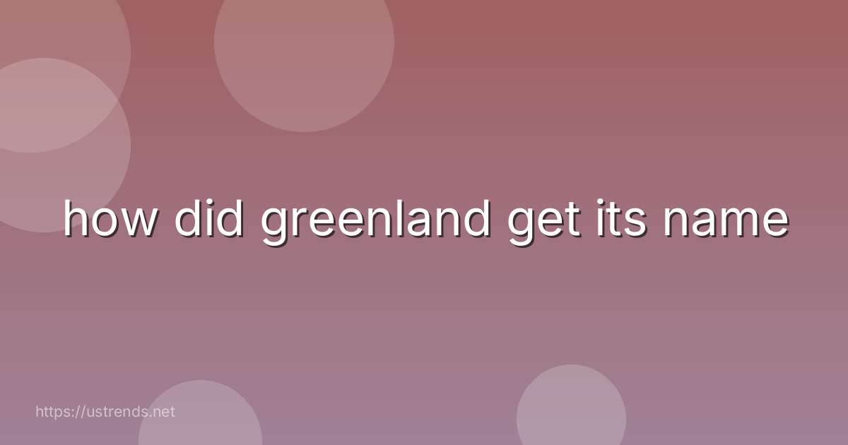 how did greenland get its name