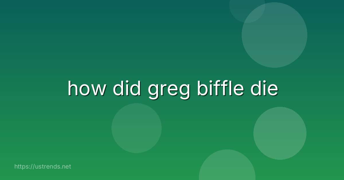 how did greg biffle die