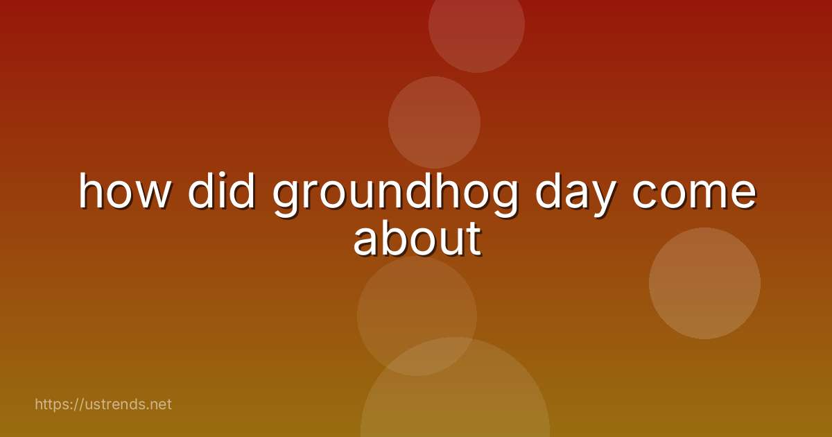 how did groundhog day come about