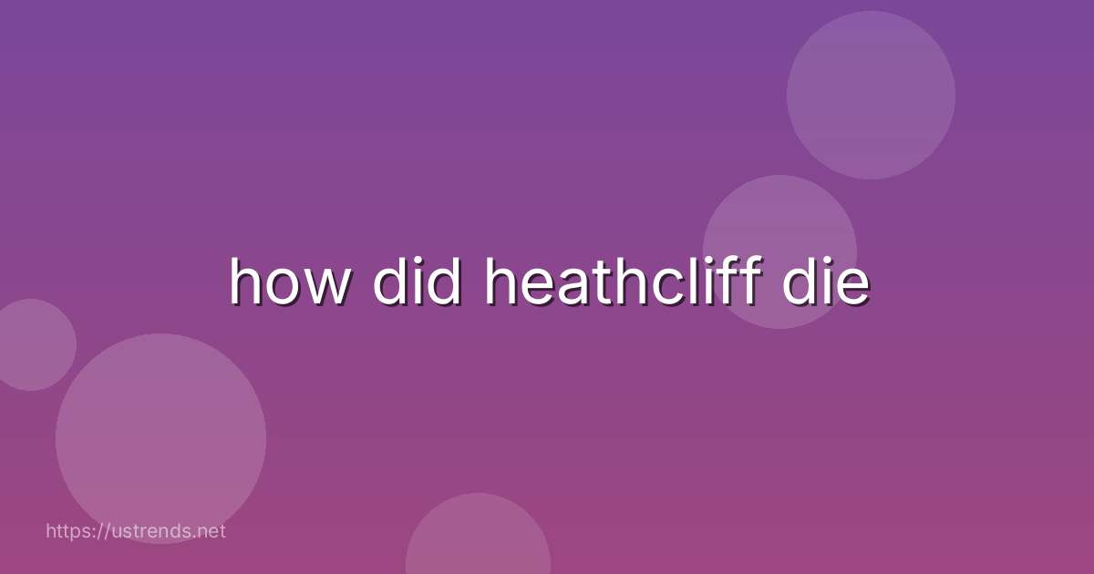 how did heathcliff die