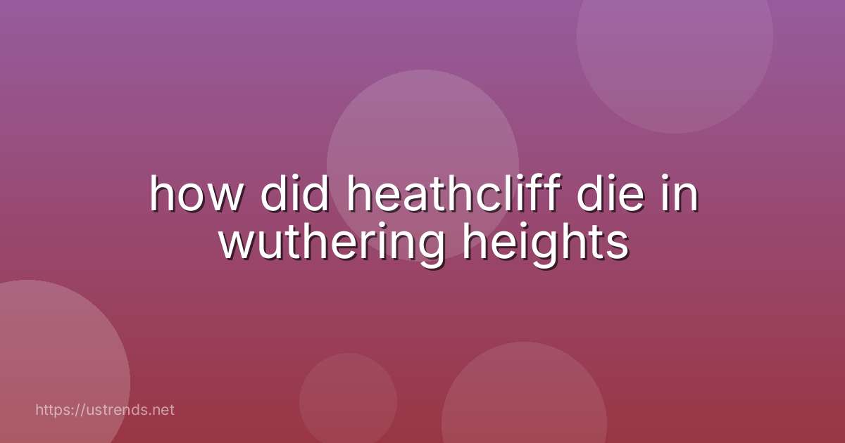 how did heathcliff die in wuthering heights