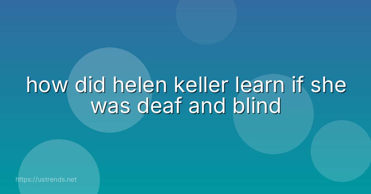 how did helen keller learn if she was deaf and blind