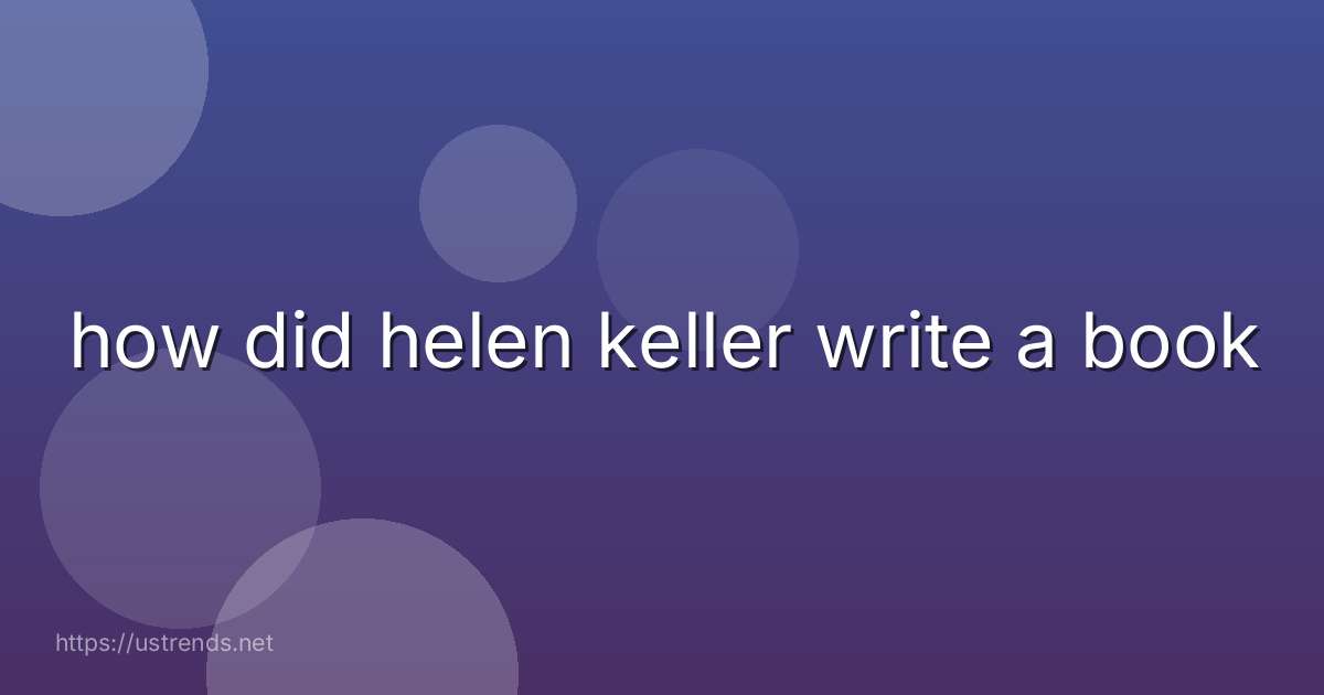 how did helen keller write a book