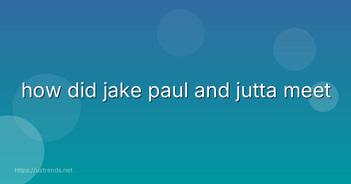 how did jake paul and jutta meet